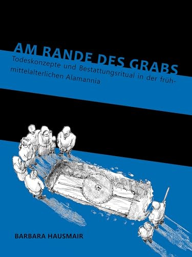 Am Rande des Grabs: Todeskonzepte Und Bestattungsritual in Der Frühmittelalterlichen Alamannia