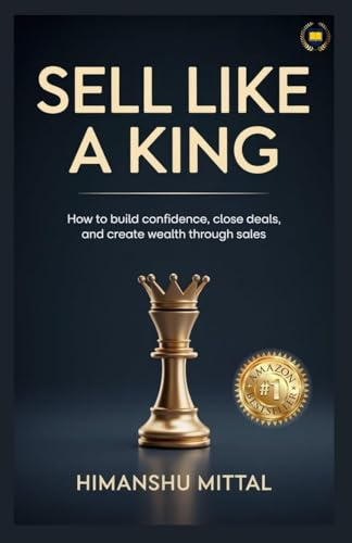 Sell Like a King: How to Build Confidence, Close Deals, and Create Wealth Through Sales
