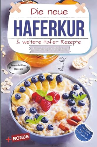 Die neue Haferkur & weitere Hafer Rezepte - Kompakt Edition -: Hafer Ratgeber & Kochbuch mit klassischen und modernen Haferkuren | Rezepte mit Nährwerte & Broteinheiten | exklusiv mit N7 Haferkur