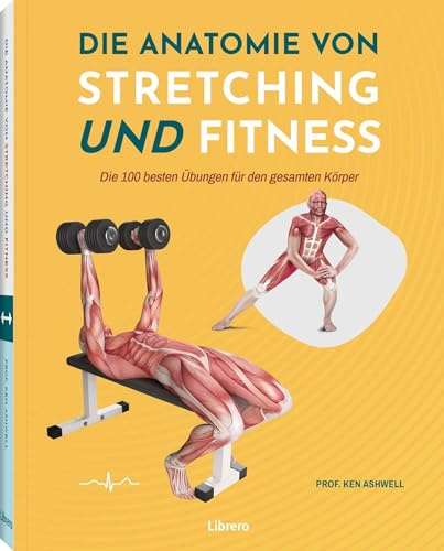 Die Anatomie von Stretching und Fitness: Ein wertvolles Lernmittel für Studierende der Anatomie und Sportwissenschaften sowie für Fachkräfte im Gesundheitswesen