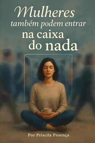 Mulheres também podem entrar na caixa do nada
