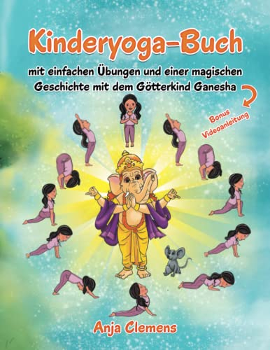 Kinderyoga-Buch: mit einfachen Übungen und einer magischen Geschichte mit dem Götterkind Ganesha