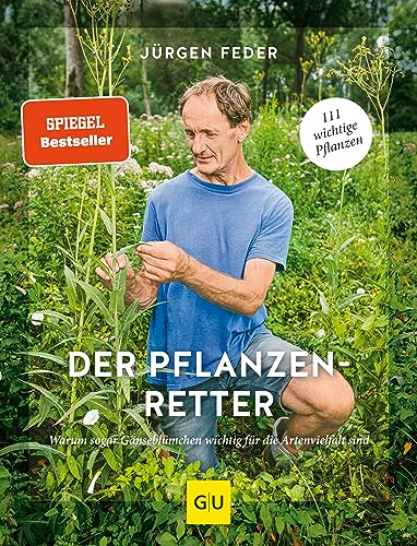 Der Pflanzenretter: Warum sogar Gänseblümchen wichtig für die Artenvielfalt sind (GU Natur)