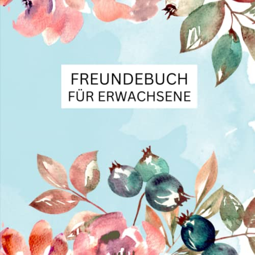 Freundebuch für Erwachsene: Erinnerungsalbum zum Ausfüllen für Freunde und Kollegen mit persönlichen Fragen Rund um die Freundschaft