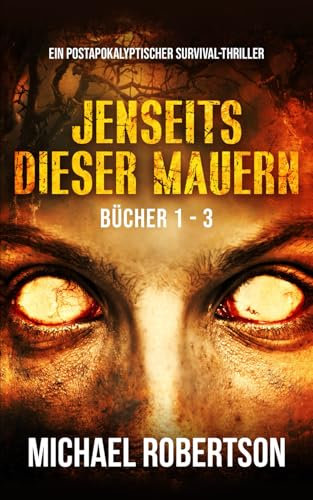 Jenseits dieser Mauern - Bücher 1 - 3: Ein postapokalyptischer Survival-Thriller
