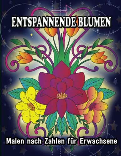 Entspannende Blumen Malen nach Zahlen für Erwachsene: Entspannen und genießen Sie 40 einzigartige Designs und positive Affirmationen für Achtsamkeit, ... Kränze, Wirbel, Dekorationen und mehr.
