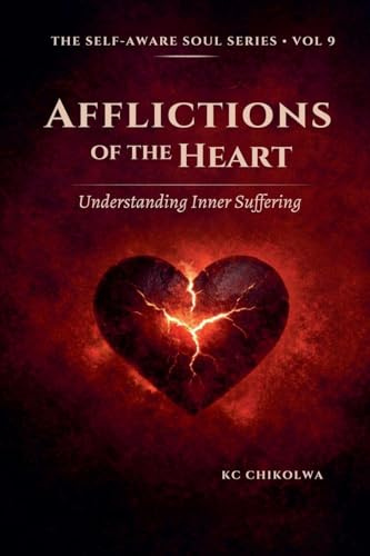 Afflictions of The Heart: Understanding Inner Suffering (The Self-Aware Soul, Band 9)