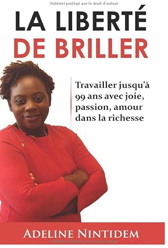 La liberté de briller: Travailler jusqu'à 99 ans avec joie, amour, passion dans la richesse