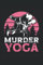 Murder Yoga: BJJ Notebook / Journal 6x9 Inches - 100 Lined Pages - BJJ Training Journal Jiu Jitsu Gifts
