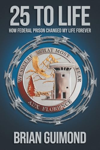 25 To Life: How Federal Prison Changed My Life Forever