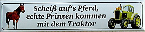 SCHEISS AUFS PFERD, ECHTE PRINZEN KOMMEN MIT DEM TRAKTOR Straßenschild Magnet aus Blech 16x3,5 cm STR-M 26