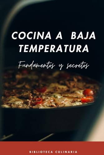 Cocina a Baja Temperatura: Fundamentos y secretos (Biblioteca Culinaria)