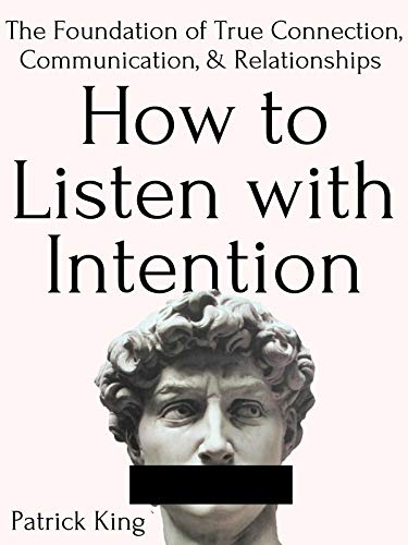 How to Listen with Intention: The Foundation of True Connection, Communication, and Relationships (How to be More Likable and Charismatic Book 2) (English Edition)