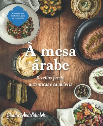 À mesa árabe: Receitas fáceis, autênticas e saudáveis