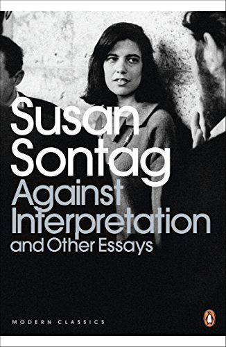 Susan Sontag Against Interpretation and Other Essays (Penguin Modern Classics) /anglais