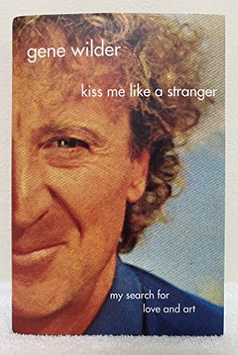Kiss Me Like A Stranger: My Search For Love And Art