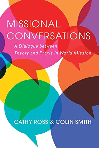 Missional Conversations: A Dialogue between Theory and Praxis in World Mission