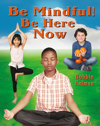 Be Mindful! Be Here Now (Be Your Best Self: Building Social-Emotional Skills)