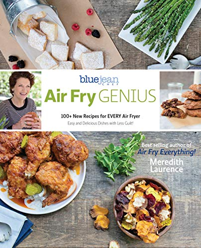 Air Fry Genius: 100+ New Recipes for Every Air Fryer (Blue Jean Chef)