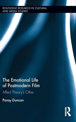 The Emotional Life of Postmodern Film: Affect Theory's Other (Routledge Research in Cultural and Media Studies)