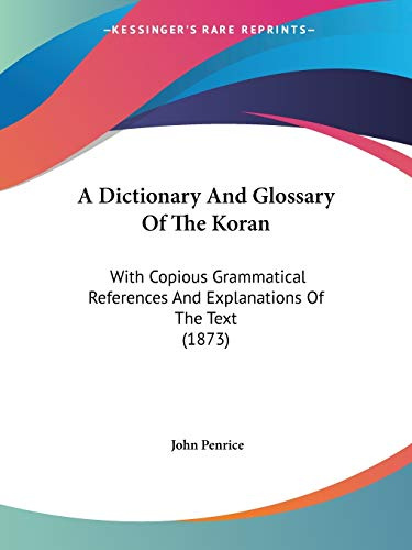 A Dictionary and Glossary of the Koran: With Copious Grammatical References and Explanations of the Text: With Copious Grammatical References And Explanations Of The Text (1873)