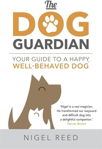 The Dog Guardian: Your Guide to a Happy, Well-Behaved Dog