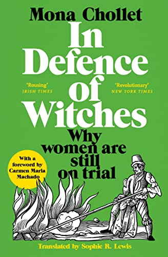 In Defence of Witches: A dynamic feminist polemic examining why women are still on trial in modern society