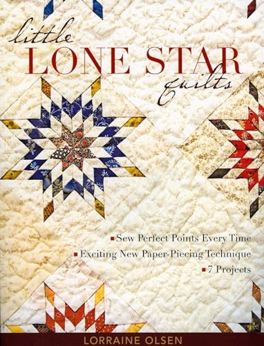 Little Lone Star Quilts: Sew Perfect Points Every Time • Exciting New Paper-Piecing Technique • 7 Projects