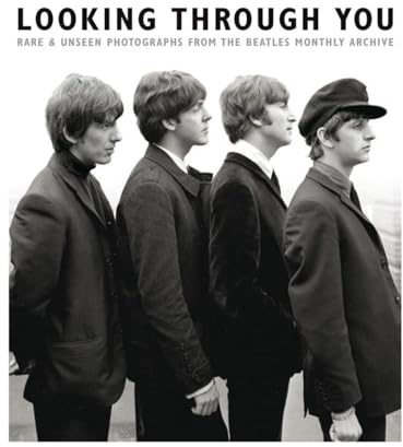 Looking Through You: The Beatles Monthly Archive: Rare & Unseen Photographs from the Beatles Book Archive
