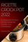Ricette Crock Pot 2022: Gustose Ricette Facili Da Preparare Per Stupire I Tuoi Commensali