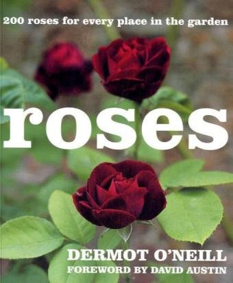 Roses: 200 Roses for Every Place in the Garden. Forew. by David Austin