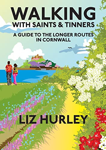 Walking with Saints and Tinners: A Walking Guide to the Longer Routes in Cornwall: 7 (Cornish Walks)