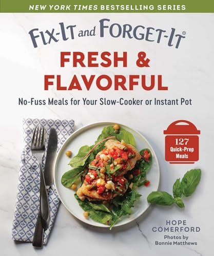 Fix-It and Forget-It Fresh & Flavorful: No-Fuss Meals for Your Slow-Cooker or Instant Pot