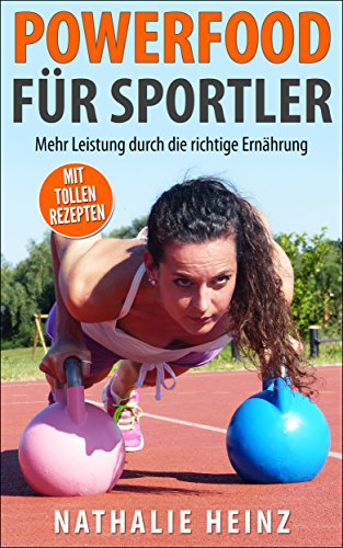 Powerfood fuer Sportler: Mehr Leistung durch die richtige Ernaehrung