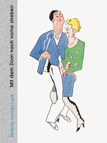 Darum sollte man im Leben Mit dem Dorn nach vorne Streben: Moderne erotische Lyrik