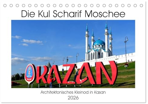 Die Kul Scharif Moschee - Architektonisches Kleinod in Kasan (Tischkalender 2026 DIN A5 quer), CALVENDO Monatskalender: Innen- und Außenansichten der zweitgrößten Moschee Russlands (CALVENDO Orte)
