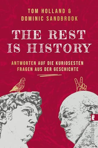 THE REST IS HISTORY: Antworten auf die kuriosesten Fragen aus der Geschichte | Das Buch zum erfolgreichen BBC-Podcast mit riesiger Reichweite