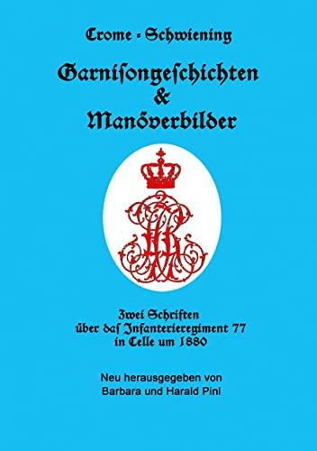 Garnisongeschichten und Manöverbilder: Zwei Schriften über das Infanterieregiment 77 in Celle um 1880