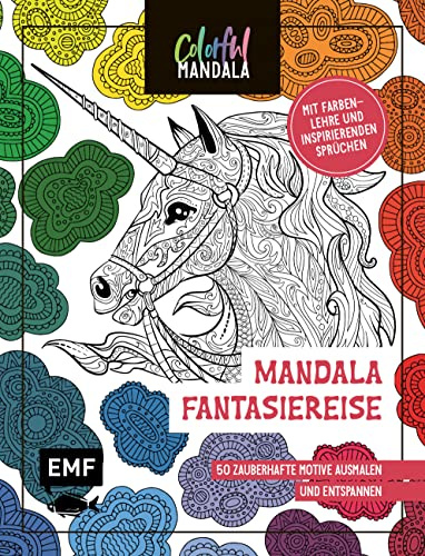 Colorful Mandala – Mandala – Fantasiereise: 50 zauberhafte Motive ausmalen und entspannen – Mit Farbenlehre und motivierenden Sprüchen