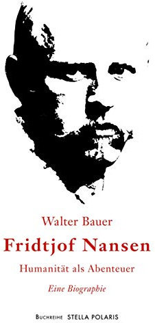 Fridtjof Nansen: Humanität als Abenteuer (Stella Polaris, Band 1)