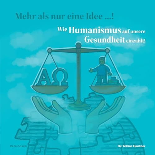Wie Humanismus auf unsere Gesundheit einzahlt!: Interview mit Dr. Tobias Gantner (Mehr als nur eine Idee ...!)