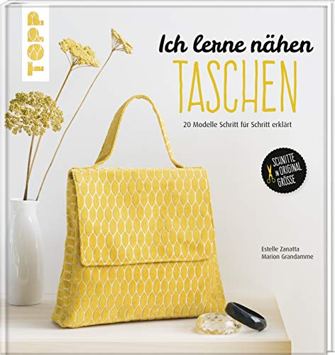 Ich lerne nähen: Taschen: 20 Modelle Schritt für Schritt erklärt. Mit großem Schnittmusterbogen. Schnitte in Originalgröße