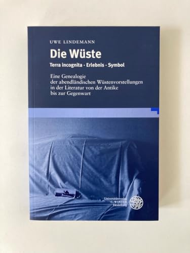 Die Wüste: Terra incognita · Erlebnis · Symbol. Eine Genealogie der abendländischen Wüstenvorstellungen in der Literatur von der Antike bis zur Gegenwart (Beiträge zur neueren Literaturgeschichte)