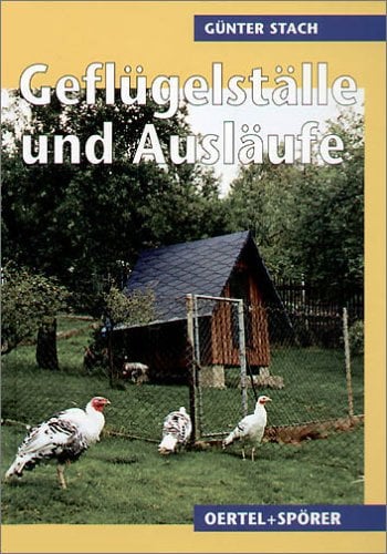 Geflügelställe und Ausläufe: Praktische Anleitungen zum Planen und Bauen