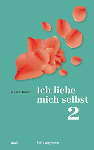 Ich liebe mich selbst 2: Ein Kurs in Selbstliebe, Teil 2 – Übungsbuch