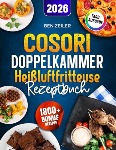 Cosori Doppelkammer Heißluftfritteuse Rezeptbuch: Schnelle, leckere und einfache Rezepte auf 2 Kammern mit dem COSORI Dual Zone Airfryer | ideal für Familien | Inkl. Saucen & Bonus