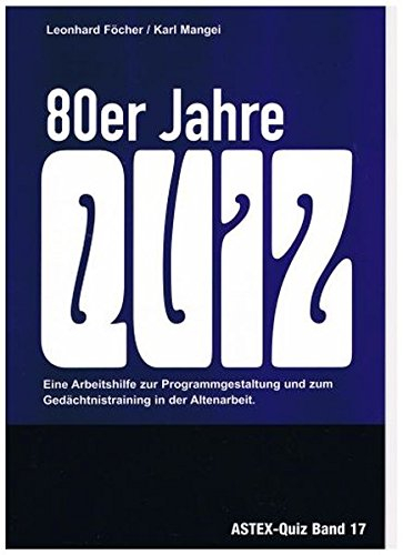 80er Jahre Quiz – Mit diesem Quiz geht es kreuz und quer durch die 80er Jahre: Zur Programmgestaltung und zum Gedächtnistraining in der Altenarbeit – ... in der Altenhilfe und Altenarbeit)