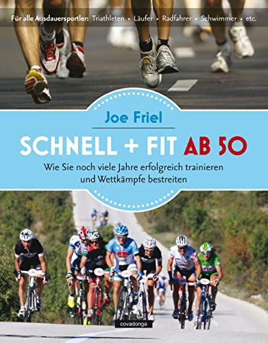 Schnell und fit ab 50: Wie Sie noch viele Jahre erfolgreich trainieren und Wettkämpfe bestreiten