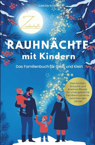 Zauberhafte Rauhnächte mit Kindern – Das Familienbuch für Groß und Klein | Geschichten, Bräuche und kreative Rituale für unvergessliche Familienmomente zwischen den Jahren