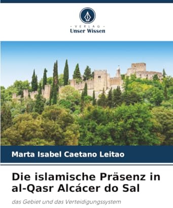 Die islamische Präsenz in al-Qasr Alcácer do Sal: das Gebiet und das Verteidigungssystem